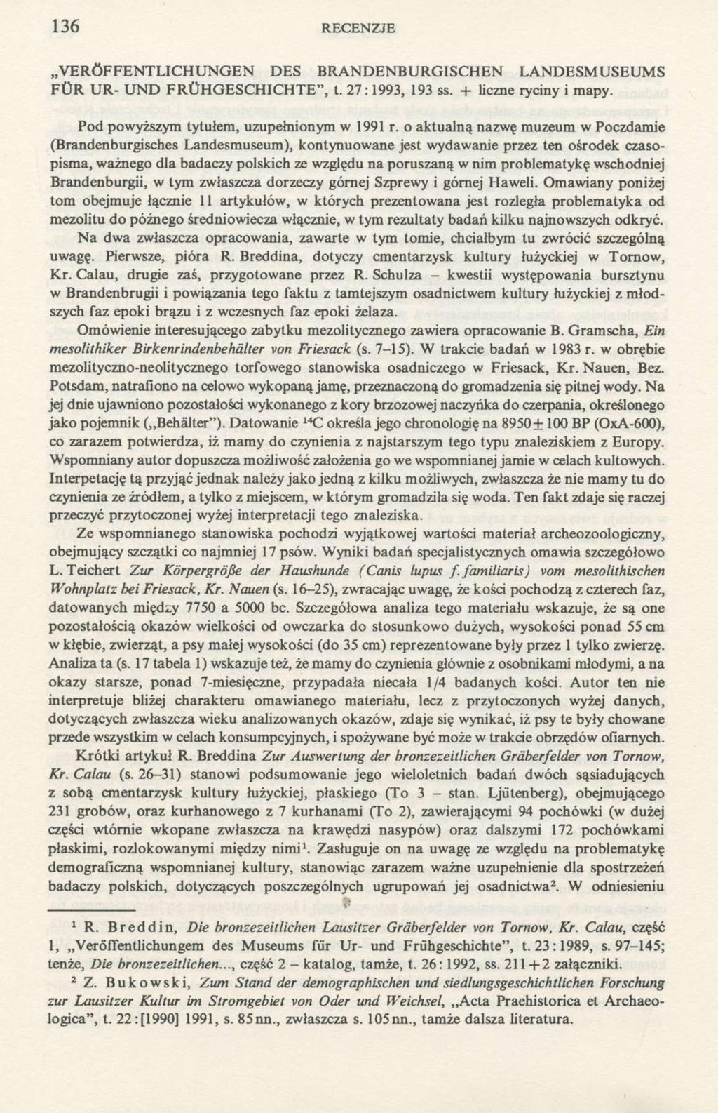136 RECENZJE VERÖFFENTLICHUNGEN DES BRANDENBURGISCHEN LANDESMUSEUMS FÜR UR- UND FRÜHGESCHICHTE", t. 27:1993, 193 ss. + liczne ryciny i mapy. Pod powyższym tytułem, uzupełnionym w 1991 r.