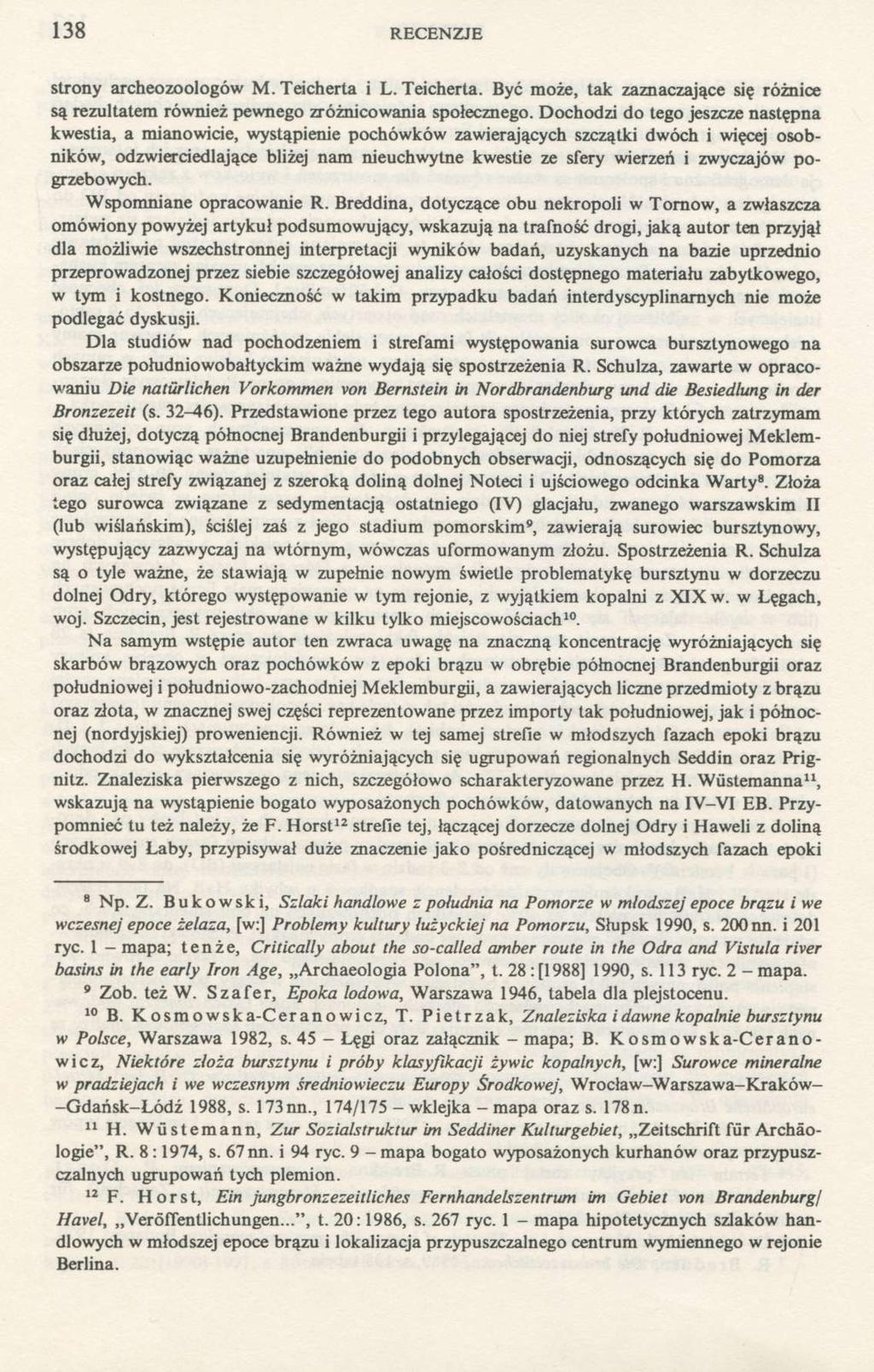 138 RECENZJE strony archeozoologów M. Teicherta i L. Teicherta. Być może, tak zaznaczające się różnice są rezultatem również pewnego zróżnicowania społecznego.