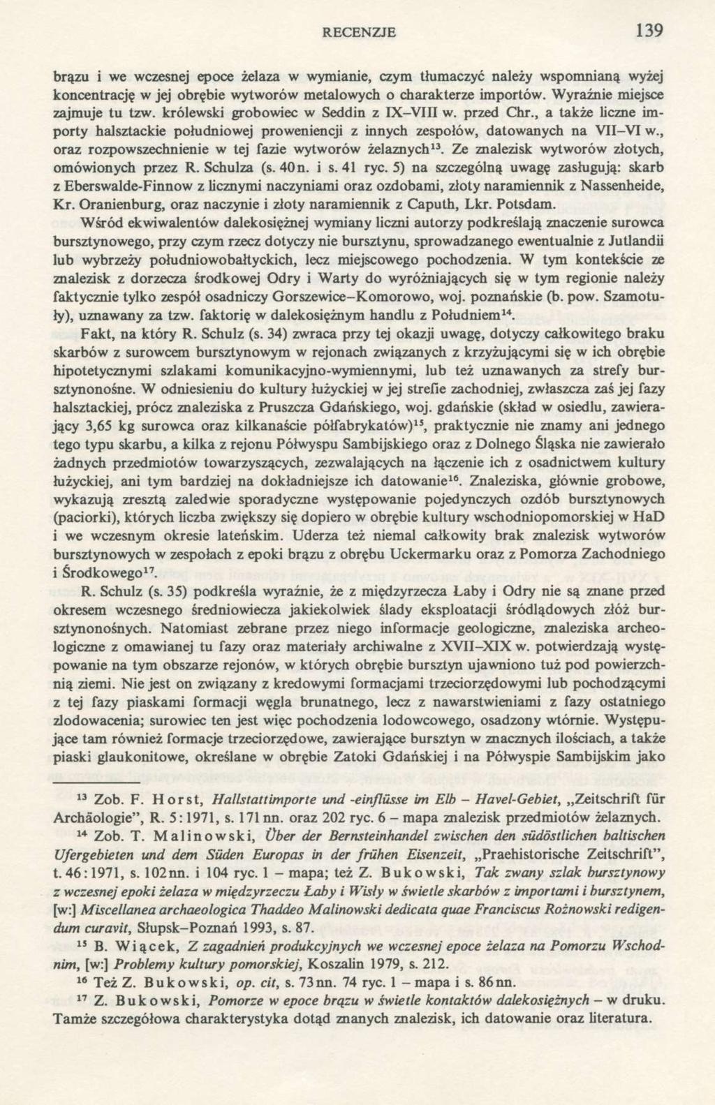 RECENZJE 139 brązu i we wczesnej epoce żelaza w wymianie, czym tłumaczyć należy wspomnianą wyżej koncentrację w jej obrębie wytworów metalowych o charakterze importów. Wyraźnie miejsce zajmuje tu tzw.