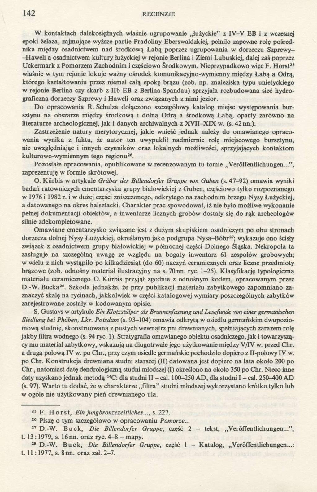 142 RECENZJE W kontaktach dalekosiężnych właśnie ugrupowanie łużyckie" z IV-V EB i z wczesnej epoki żelaza, zajmujące wyższe partie Pradoliny Eberswaldzkiej, pełniło zapewne rolę pośrednika między