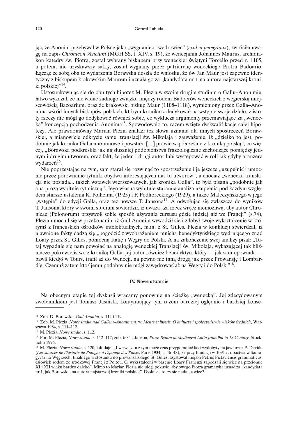 120 G erard Labuda jąc, że Anonim przebywał w Polsce jako wygnaniec i wędrowiec (exul et peregrinus), zwróciła uwagę na zapis Chronicon Venetum (M GH SS, t. XIV, s.