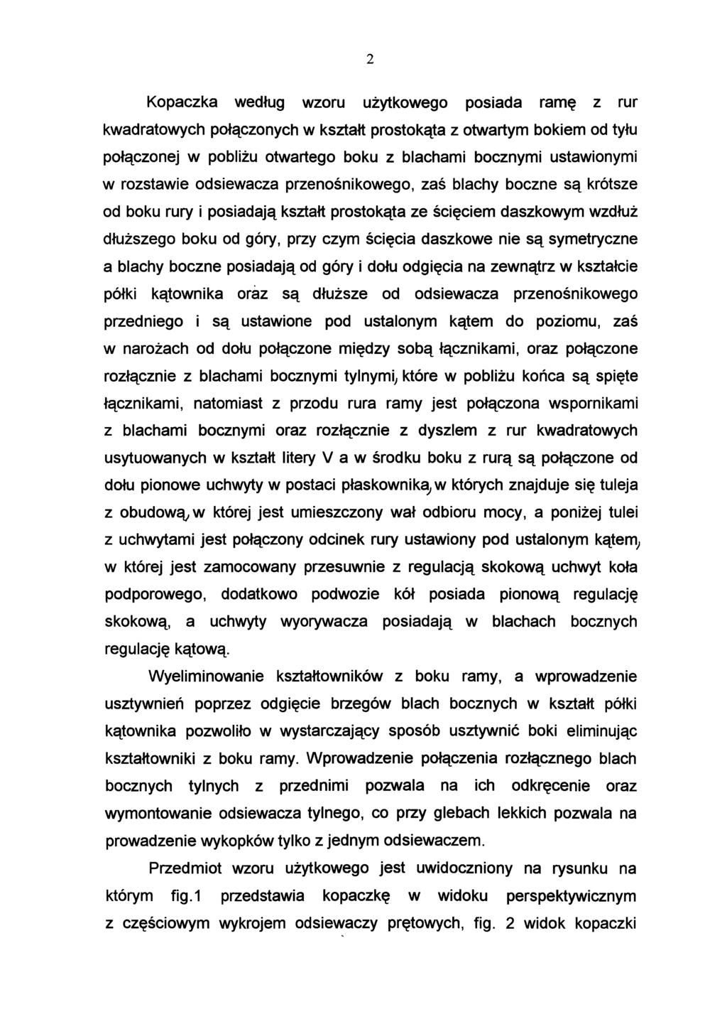 2 Kopaczka według wzoru użytkowego posiada ramę z rur kwadratowych połączonych w kształt prostokąta z otwartym bokiem od tyłu połączonej w pobliżu otwartego boku z blachami bocznymi ustawionymi w