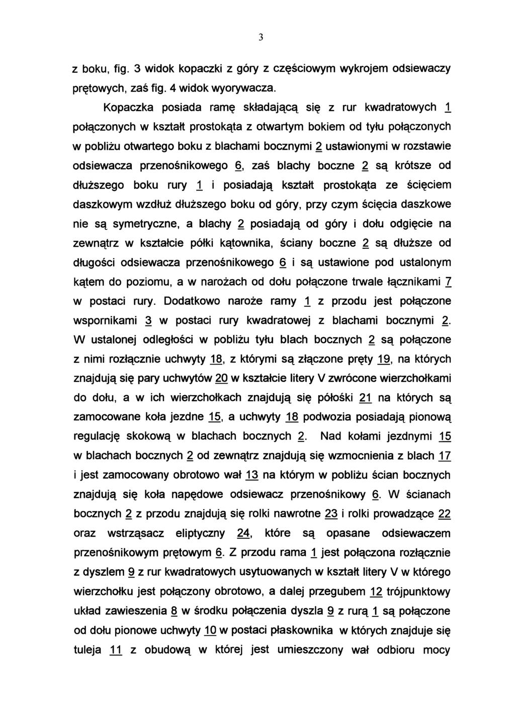 3 z boku, fig. 3 widok kopaczki z góry z częściowym wykrojem odsiewaczy prętowych, zaś fig. 4 widok wyorywacza.