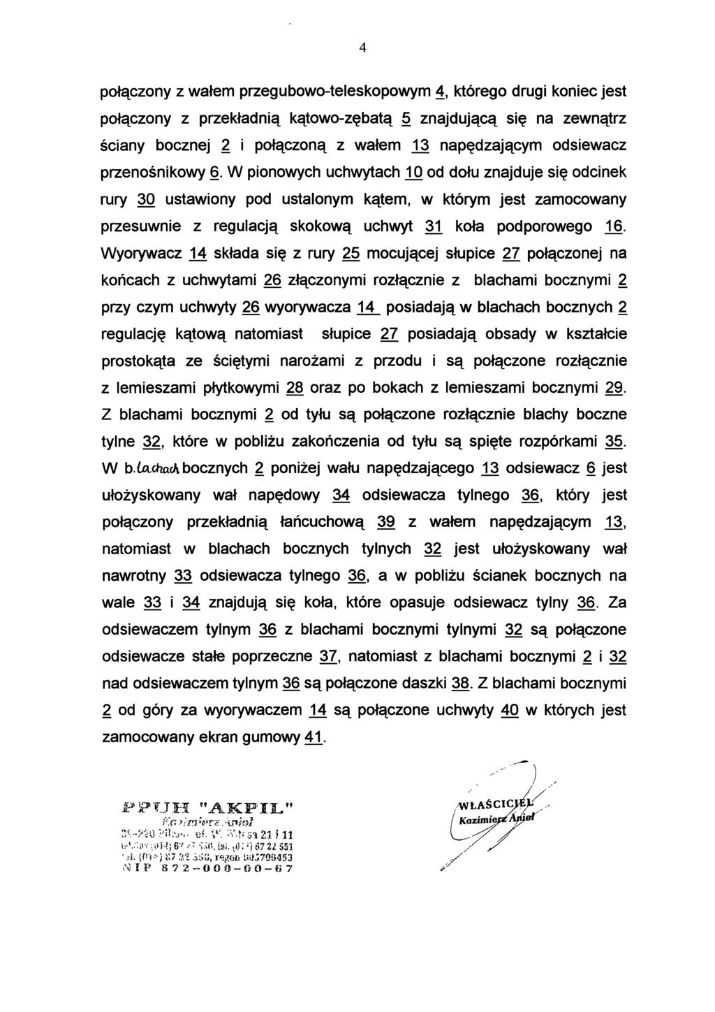 4 połączony z wałem przegubowo-teleskopowym 4, którego drugi koniec jest połączony z przekładnią kątowo-zębatą 5 znajdującą się na zewnątrz ściany bocznej 2 i połączoną z wałem 13 napędzającym