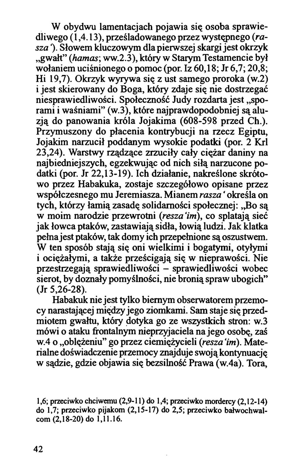 W obydwu lamentacjach pojawia się osoba spraw iedliwego (1,4.13), prześladowanego przez występnego (rasza *). Słowem kluczowym dla pierwszej skargi jest okrzyk gwałt (hamas; ww.2.