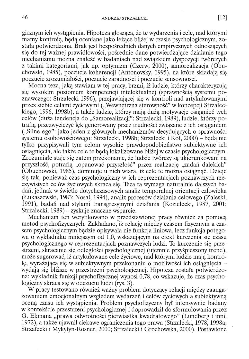 gicznym ich wystąpienia. Hipoteza głosząca, że te wydarzenia i cele, nad którymi mamy kontrolę, będą oceniane jako leżące bliżej w czasie psychologicznym, została potwierdzona.