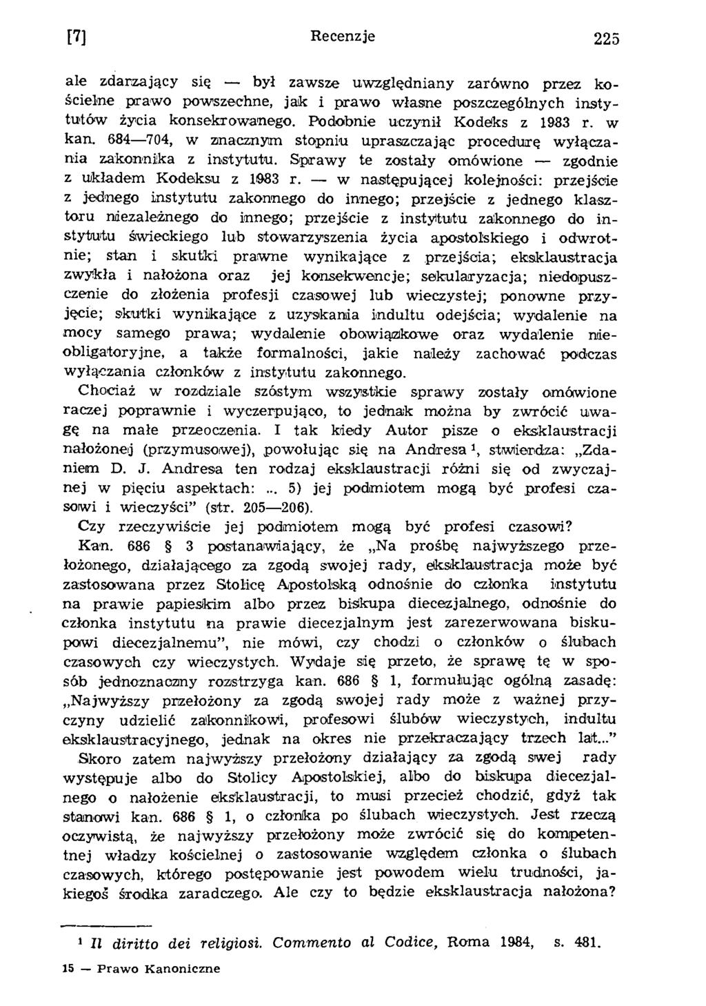 [7] Recenzje 225 ale zdarzający się był zaw sze uw zględniany zarówno przez kościelne prawo pow szechne, jak i prawo w łasne poszczególnych in stytutów życia konsekrow anego.