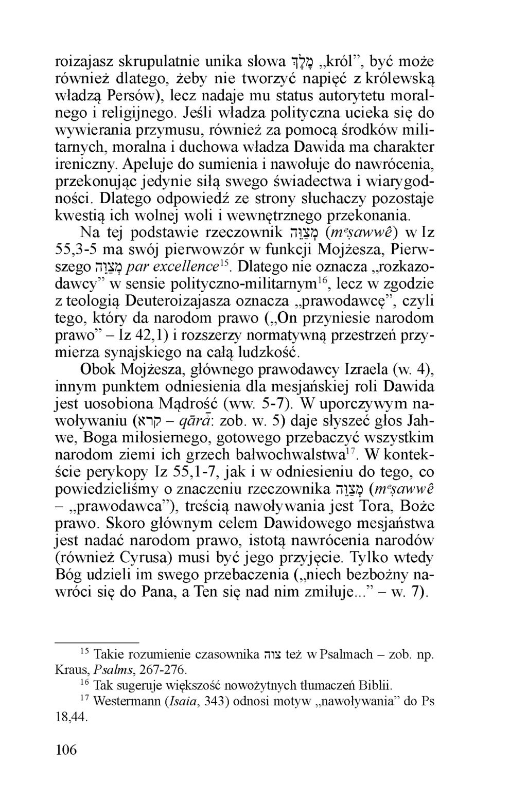 roizajasz skrupulatnie unika słowa מלך król, być może również dlatego, żeby nie tworzyć napięć z królewską władzą Persów), lecz nadaje mu status autorytetu moralnego i religijnego.