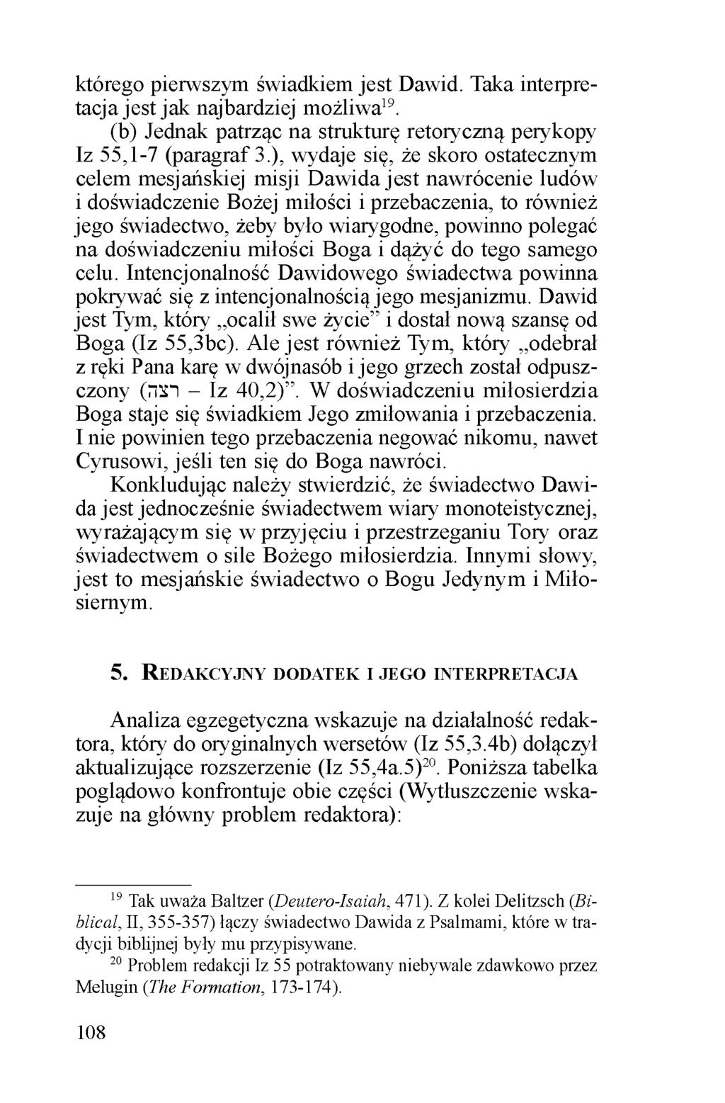 którego pierwszym świadkiem jest Dawid. Taka interpretacja jest jak najbardziej możliwa19. (b) Jednak patrząc na strukturę retoryczną perykopy Iz 55,1-7 (paragraf 3.