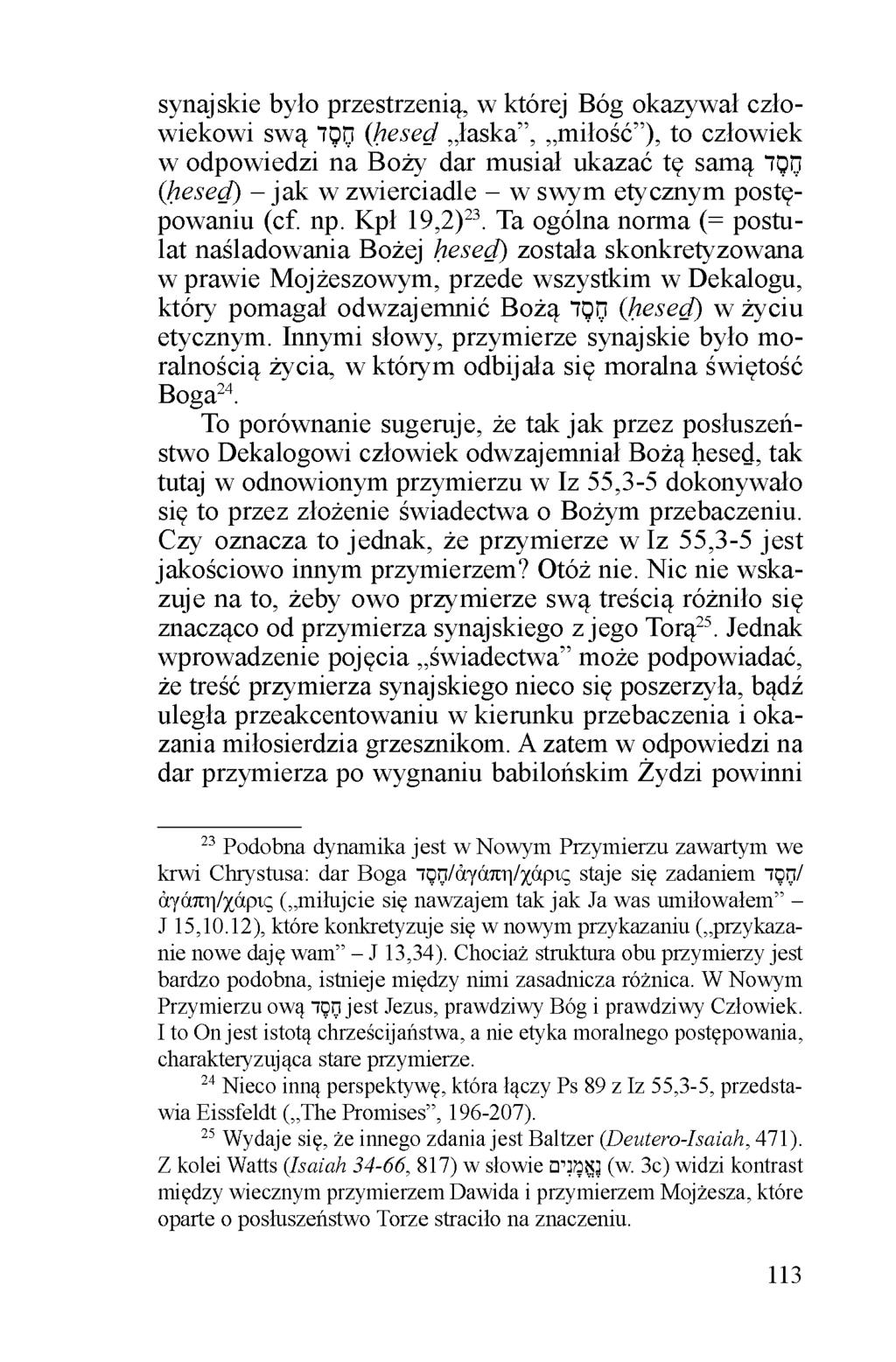 synajskie było przestrzenią, w której Bóg okazywał człowiekowi swą 100 (hesed łaska, miłość ), to człowiek w odpowiedzi na Boży dar musiał ukazać tę samą 100 (hesed) - jak w zwierciadle - w swym