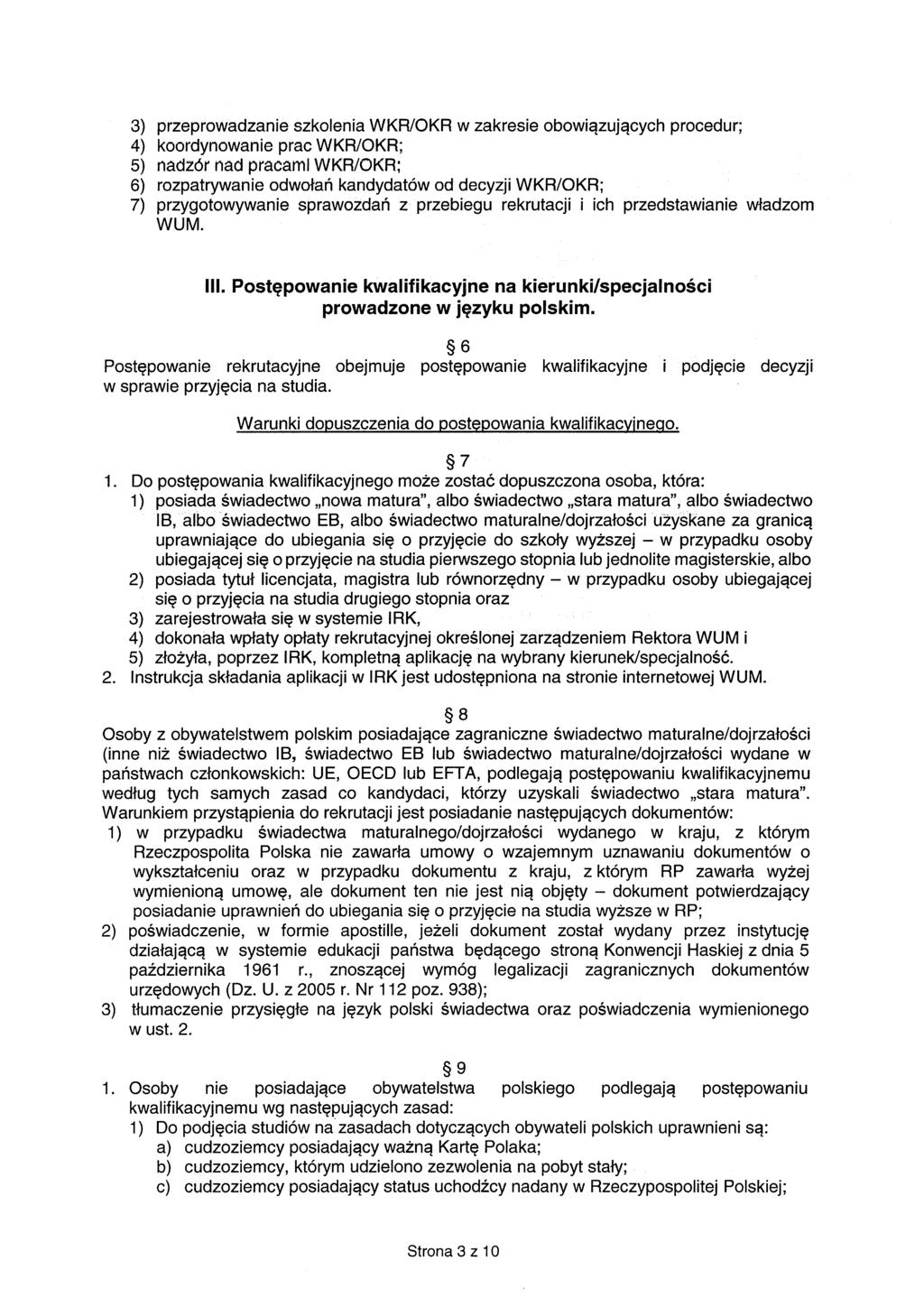 3) przeprowadzanie szkolenia WKR/OKR w zakresie obowiązujących procedur; 4) koordynowanie prac WKR/OKR; 5) nadzór nad pracami WKR/OKR; 6) rozpatrywanie odwołań kandydatów od decyzji WKR/OKR; 7)