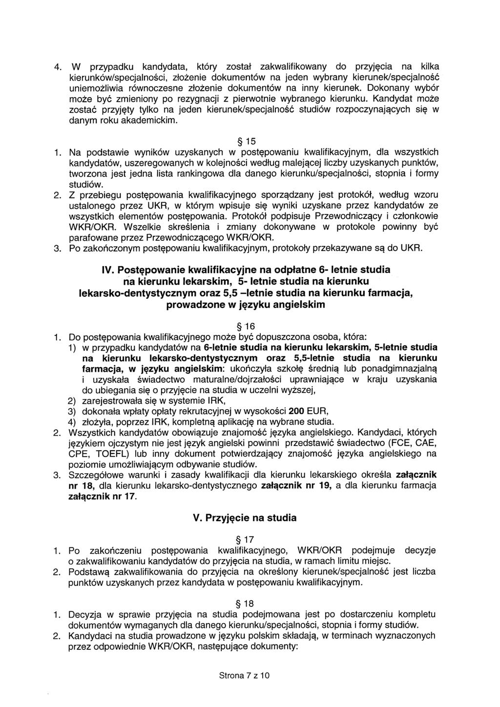 4. W przypadku kandydata, który został zakwalifikowany do przyjęcia na kilka kierunków/specjalności, złożenie dokumentów na jeden wybrany kierunek/specjalność uniemożliwia równoczesne złożenie