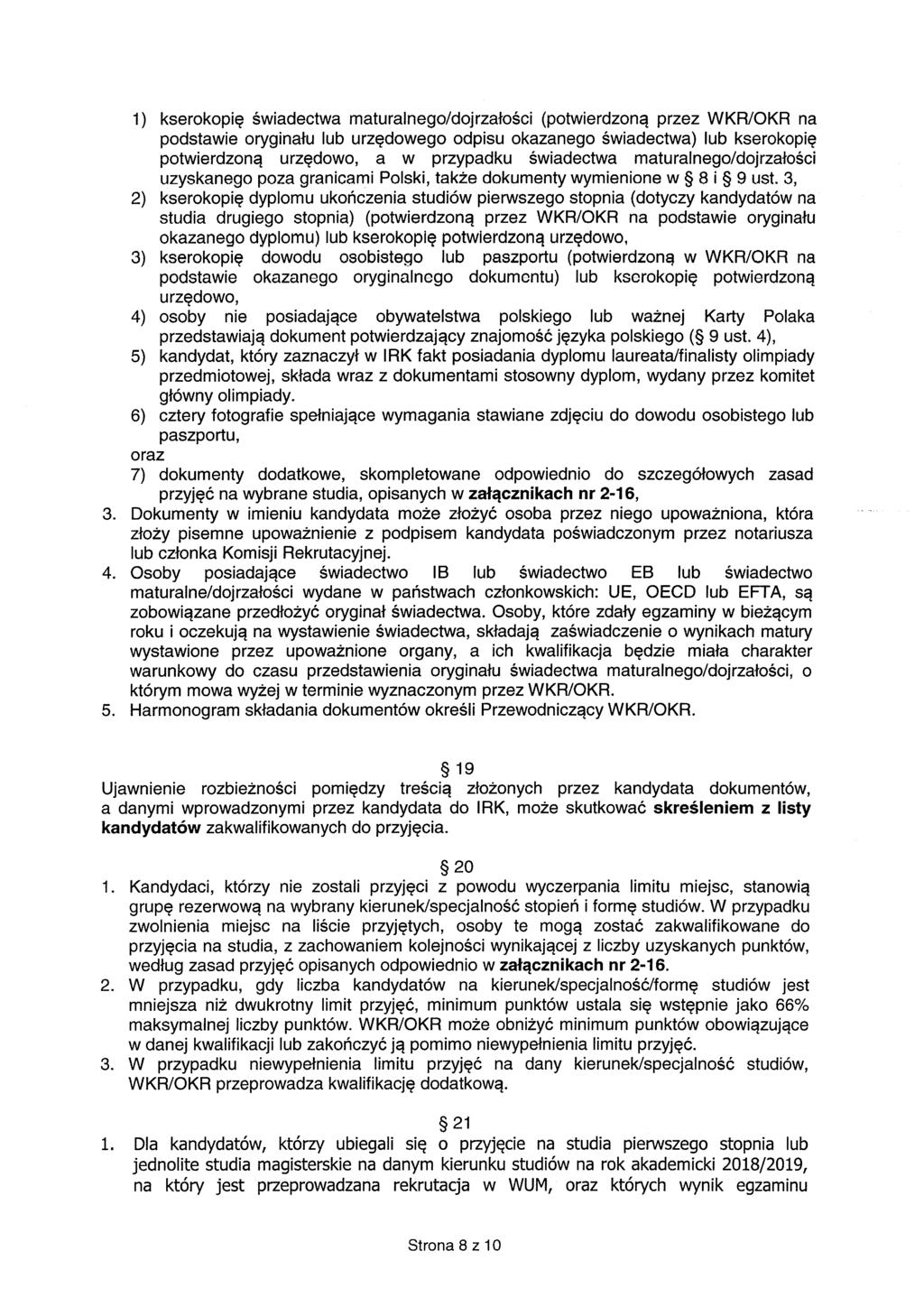 1) kserokopię świadectwa maturalnego/dojrzałości (potwierdzoną przez WKR/OKR na podstawie oryginału lub urzędowego odpisu okazanego świadectwa) lub kserokopię potwierdzoną urzędowo, a w przypadku