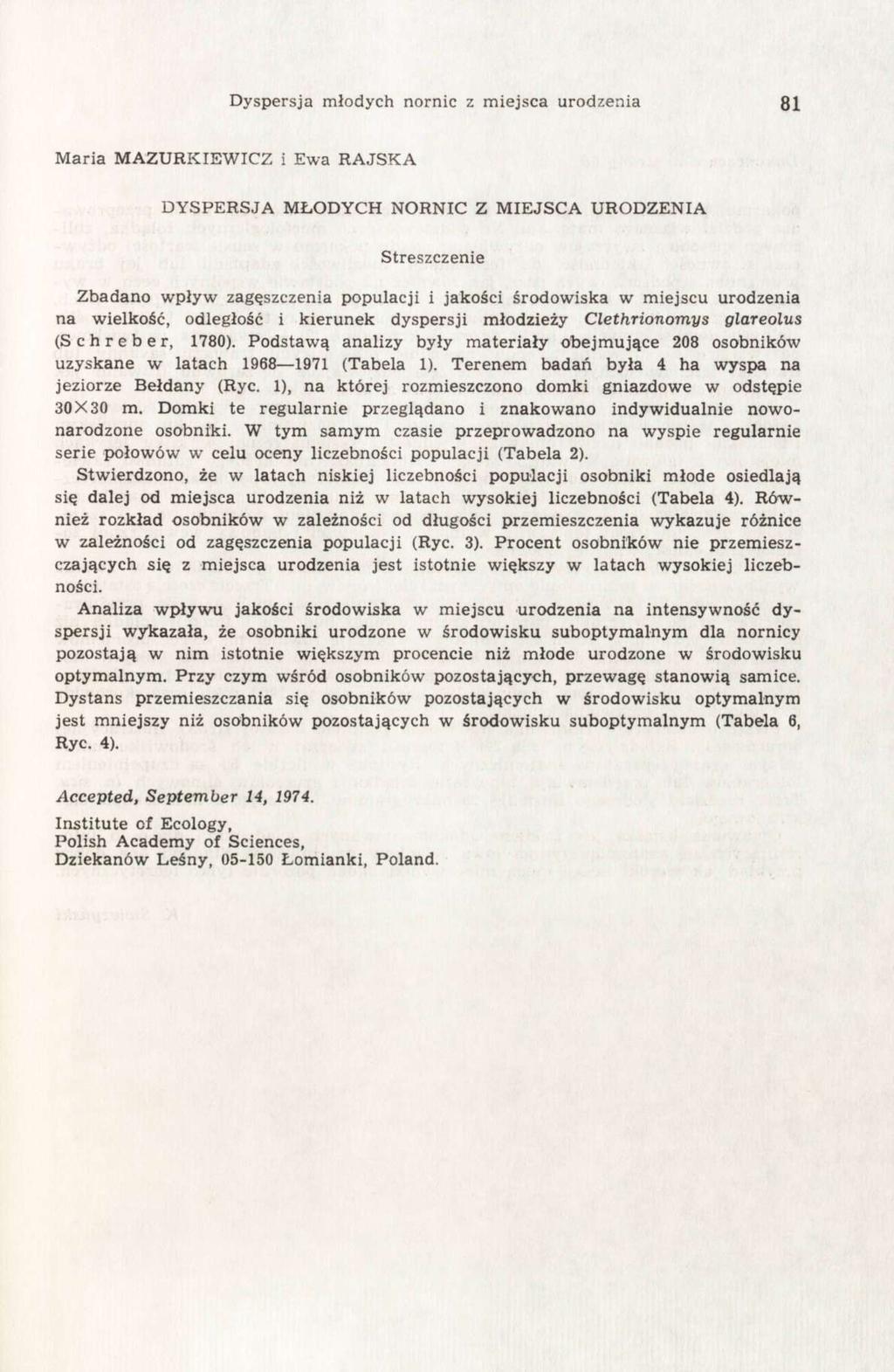 Dyspersja młodych nornic z miejsca urodzenia 81 Maria MAZURKIEWICZ i Ewa RAJSKA DYSPERSJA MŁODYCH NORNIC Z MIEJSCA URODZENIA Streszczenie Zbadano wpływ zagęszczenia populacji i jakości środowiska w