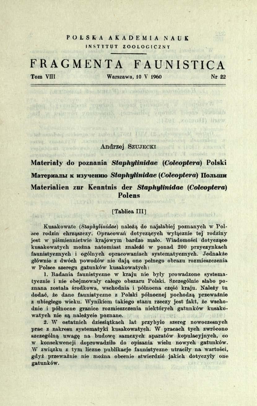 POLSKA AKADEMIA NAUK INSTYTUT Z O O LOGICZNY FRACMENTA FAUNISTICA Tom VIII Warszawa, 10 V 1960 Nr 22 Andrzej Szujecki Materiały do poznania Staphylinidae (Coleoptera) Polski M a T e p w a jif c i k