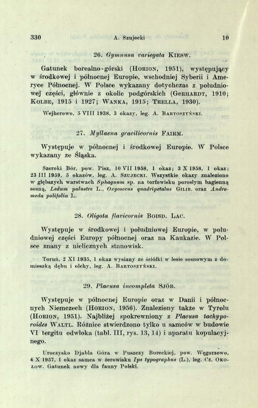 330 A. Szujecki 1 0 26. Gymnusa variegata K ie s w. Gatunek borealno - górski (H o r io n, 1951), występujący w środkowej i północnej Europie, wschodniej Syberii i Ameryce Pókiocnej.