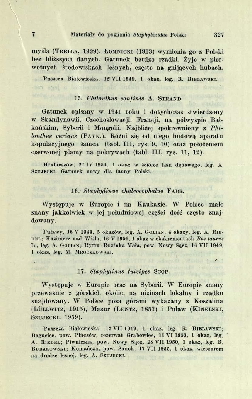 7 Materiały do poznania Staphylinidae Polski 327 myślą (T r ella, 1929). Ł om nicki (1913) wymienia go z Polski bez bliższych danych. Gatunek bardzo rzadki.