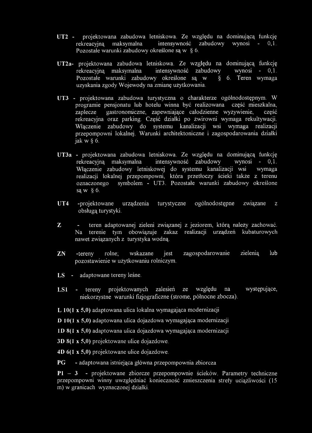 Teren wymaga uzyskania zgody W ojew ody na zmianę użytkowania. UT3 - projektowana zabudow a turystyczna o charakterze ogólnodostępnym.