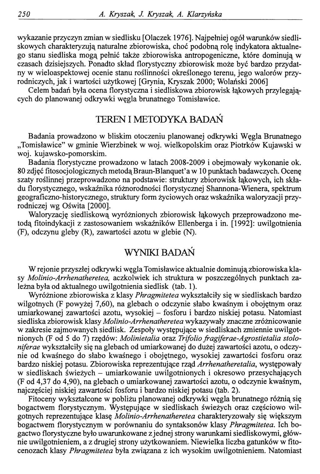 250 A. Kryszak J. Kryszak, A. Klarzyńska wykazanie przyczyn zmian w siedlisku [Olaczek 1976].