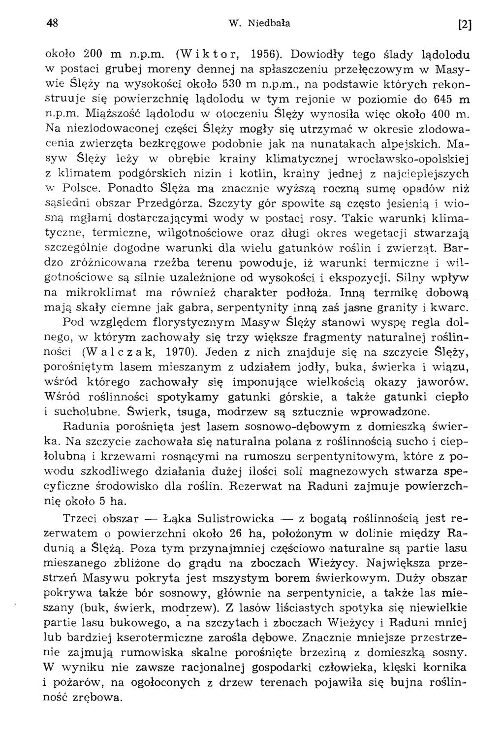 8 W. Niedbaa [] okoo 00 m n.p.m. (W i k t o r, 96). Dowiody tego sady adoodu w postaci grubej moreny dennej na spaszczeniu przeeczowym w Masywie Sezy na wysokosci okoo 0 m n.p.m., na podstawie których rekonstruuje sie powierzchnie adoodu w tym rejonie w poziomie do 6 m n.