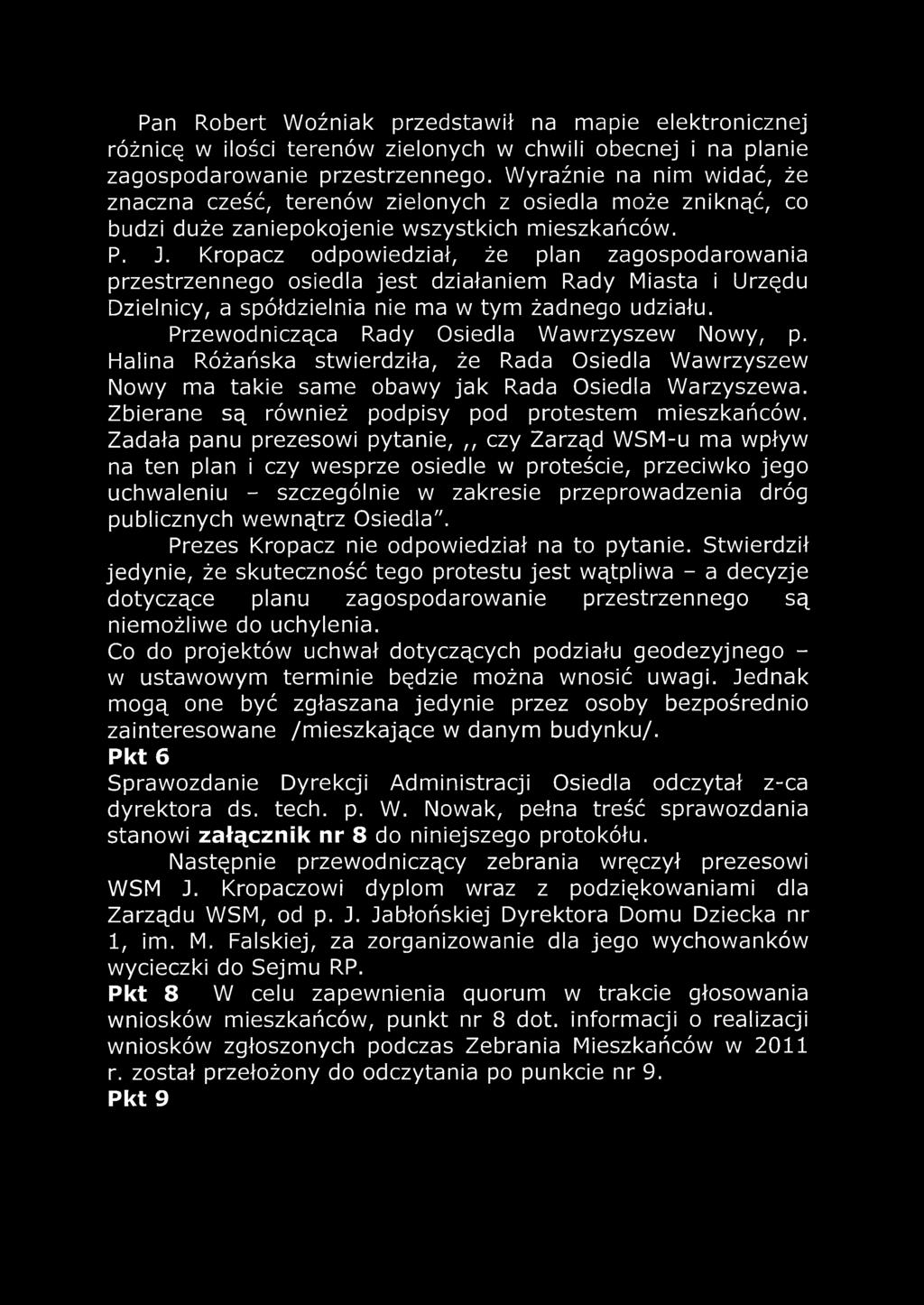 Kropacz odpowiedział, że plan zagospodarowania przestrzennego osiedla jest działaniem Rady Miasta i Urzędu Dzielnicy, a spółdzielnia nie ma w tym żadnego udziału.
