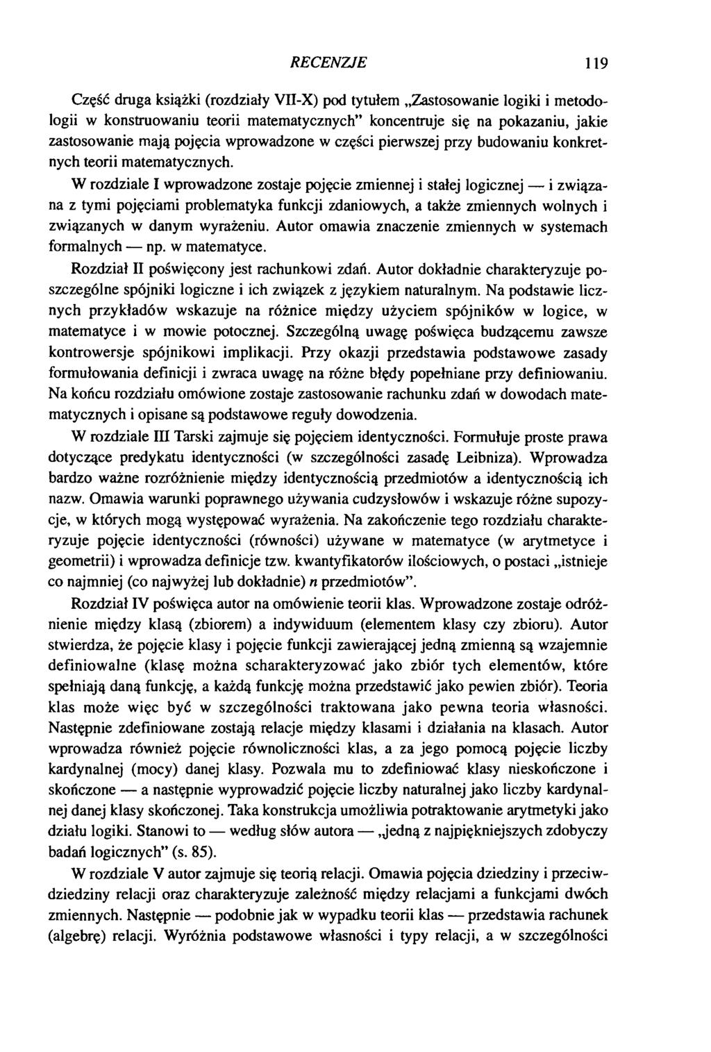 RECENZJE 119 Część druga książki (rozdziały VII-X) pod tytułem Zastosowanie logiki i metodologii w konstruowaniu teorii matematycznych koncentruje się na pokazaniu, jakie zastosowanie mają pojęcia