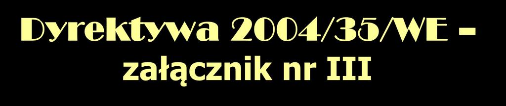 Dyrektywa 2004/35/WE załącznik nr III pobór wody wymagający zezwolenia (RDW) produkcja, wykorzystanie, przechowywanie, przetwarzanie, składowanie, zrzuty do środowiska naturalnego oraz transport