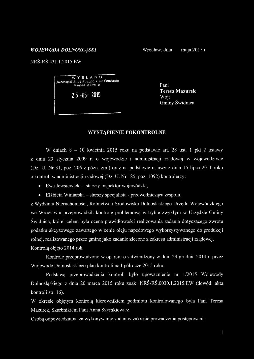 o wojewodzie i administracji rządowej w województwie (Dz. U. Nr 31, poz. 206 z późn. zm.) oraz na podstawie ustawy z dnia 15 lipca 2011 roku o kontroli w administracji rządowej (Dz. U. N r 185, poz.