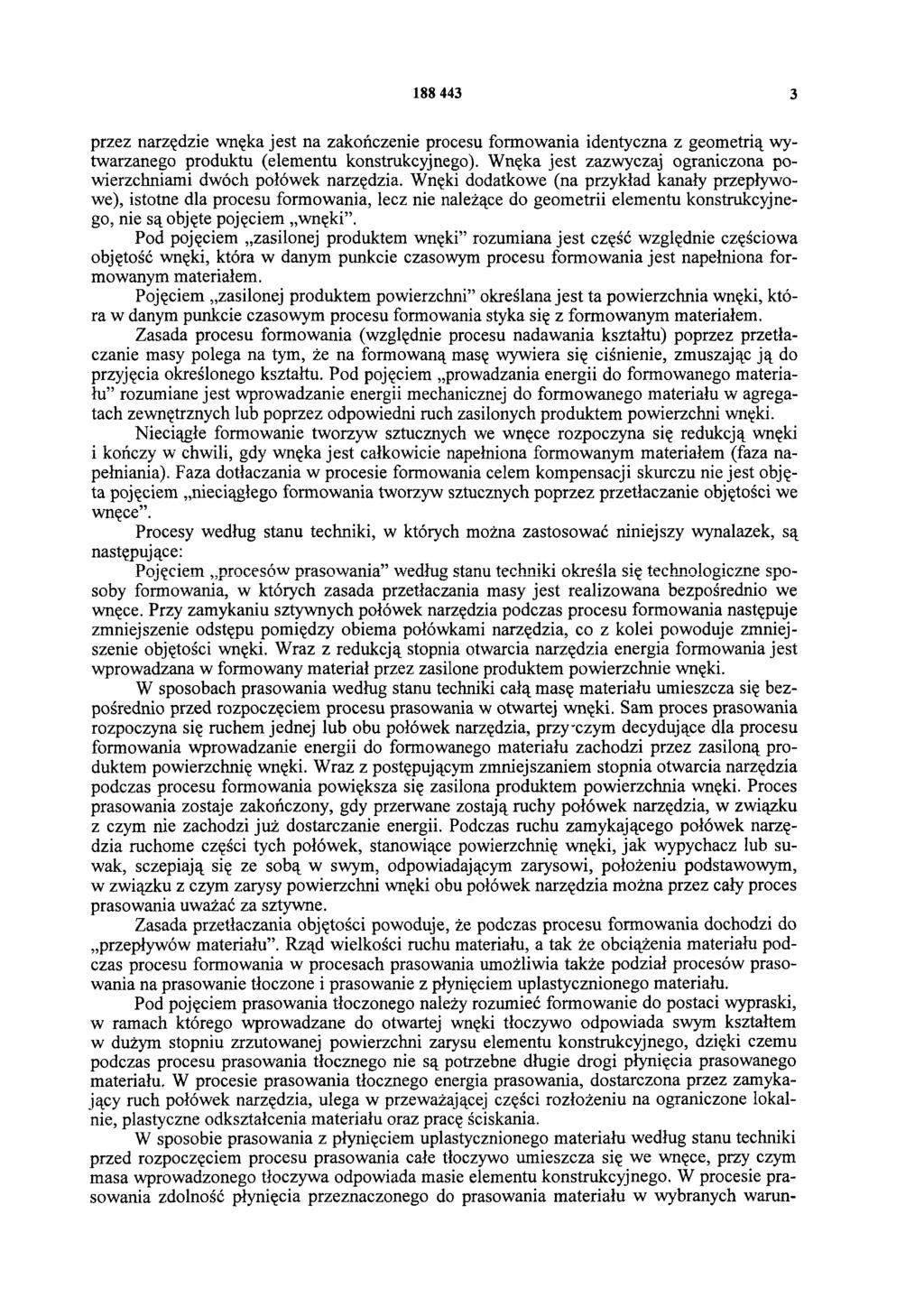 188 443 3 przez narzędzie wnęka jest na zakończenie procesu formowania identyczna z geometrią wytwarzanego produktu (elementu konstrukcyjnego).