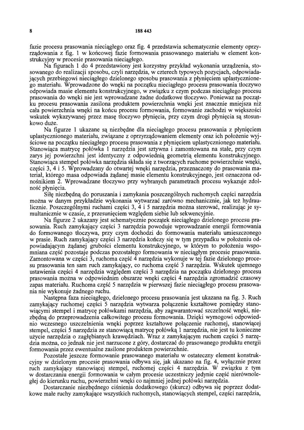 8 188 443 fazie procesu prasowania nieciągłego oraz fig. 4 przedstawia schematycznie elementy oprzyrządowania z fig.