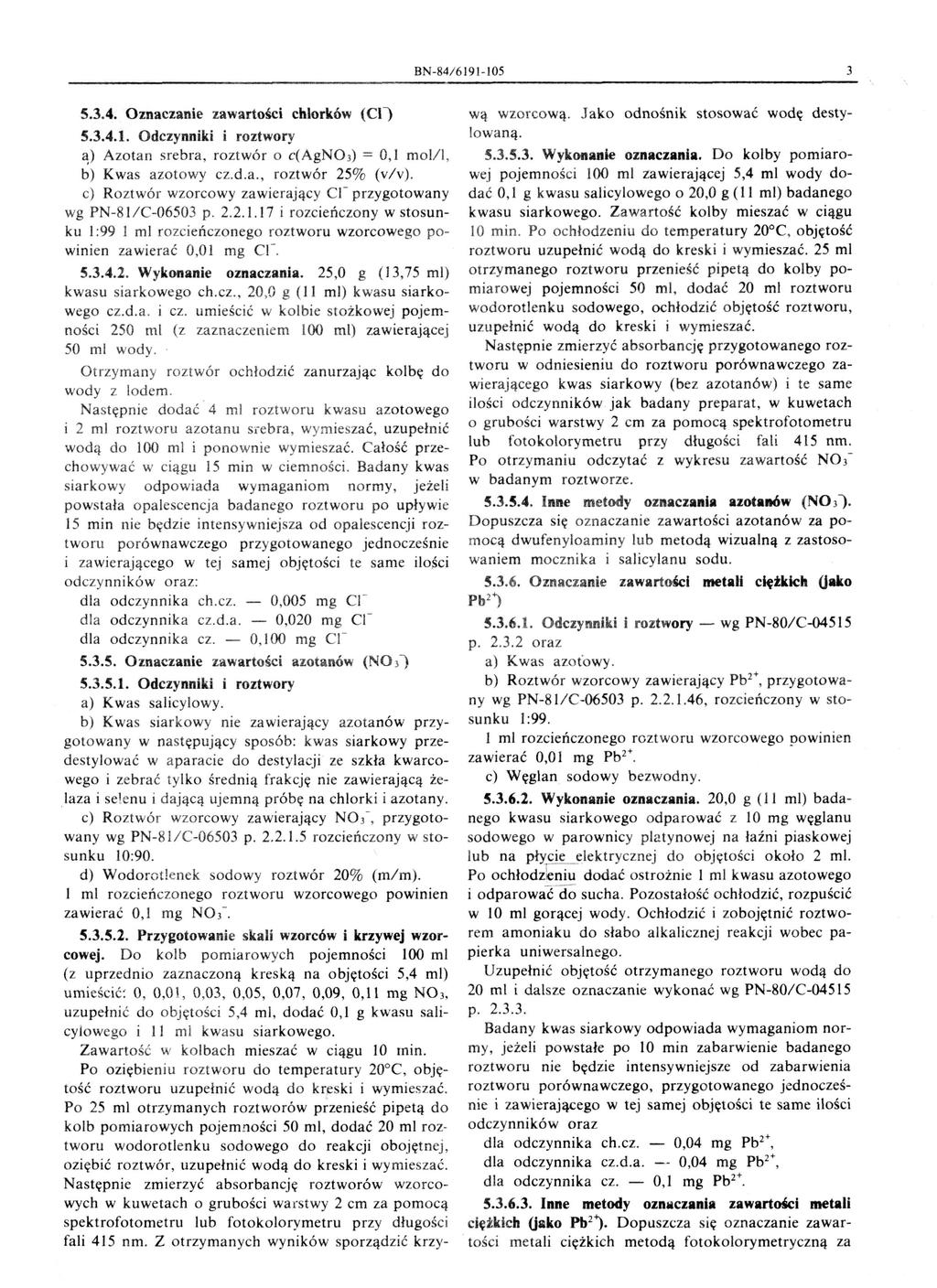 BN-84/6 191 -I05 3 5.3.4. Oznaczanie zawartości chlorków (Cr) 5.3.4.1. Odczynniki i roztwory <\) Azotan srebra, roztwór o c(agn0 3 ) = O, I mol/i, b) Kwas azotowy cz.d.a., roztwór 25% (v/v).
