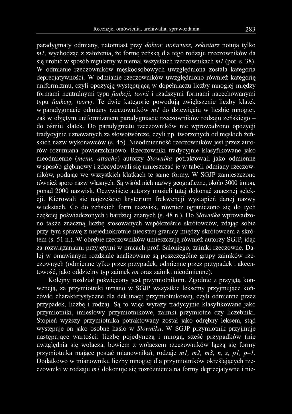 Recenzje, omówienia, archiwalia, sprawozdania 283 paradygmaty odmiany, natomiast przy doktor, notariusz, sekretarz notują tylko m l, wychodząc z założenia, że formę żeńską dla tego rodzaju