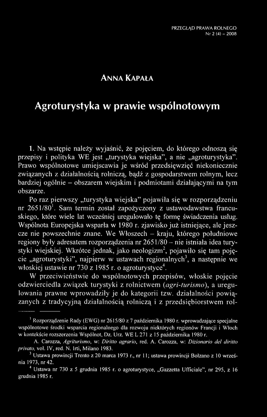 Sam termin został zapożyczony z ustawodawstwa francuskiego, które wiele lat wcześniej uregulowało tę formę świadczenia usług. Wspólnota Europejska wsparła w 1980 r.