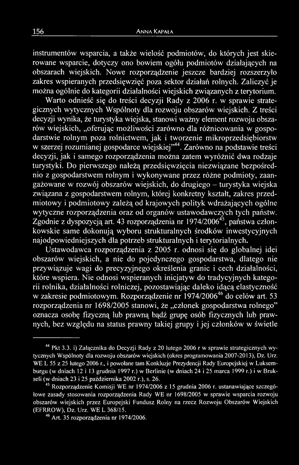 mikroprzedsiębiorstw w szerzej rozumianej gospodarce wiejskiej 44. Zarówno na podstawie treści decyzji, jak i samego rozporządzenia można zatem wyróżnić dwa rodzaje turystyki.