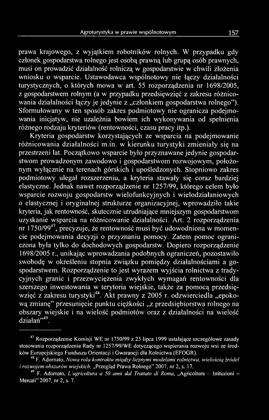 Sformułowany w ten sposób zakres podmiotowy nie ogranicza podejmowania inicjatyw, nie uzależnia bowiem ich wykonywania od spełnienia różnego rodzaju kryteriów (rentowności, czasu pracy itp.).