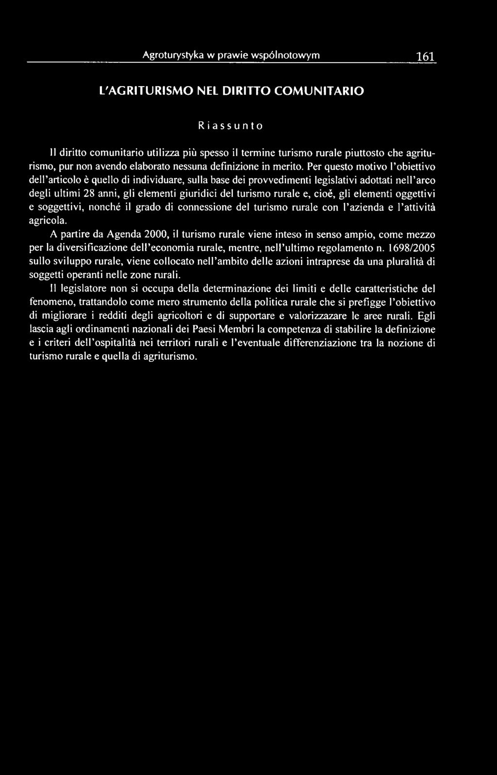 Per questo motivo l obiettivo dell articolo é quello di individuare, sulla base dei provvedimenti legislativi adottati nelparco degli ultimi 28 anni, gli elementi giuridici del turismo rurale e,