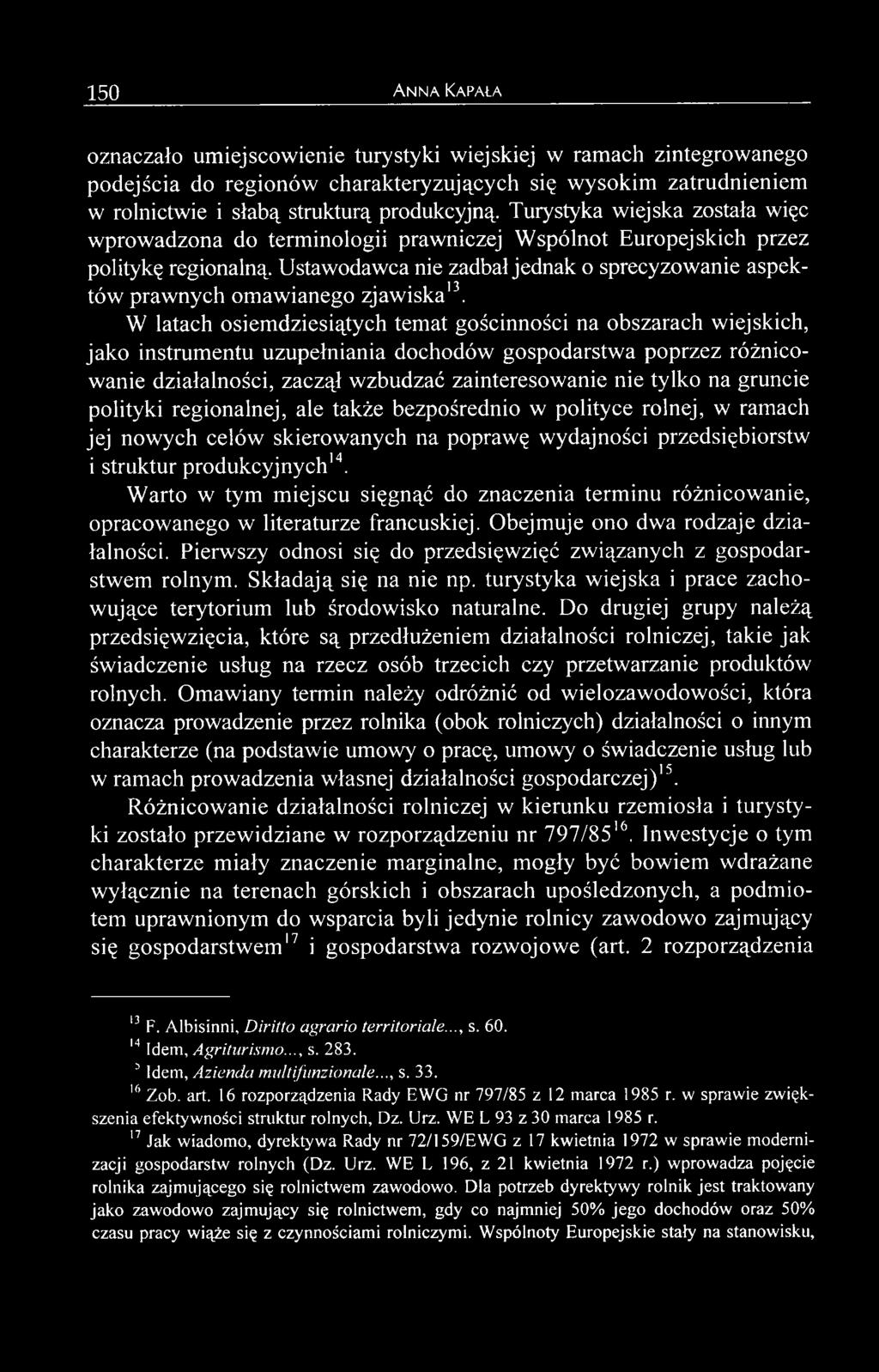 gruncie polityki regionalnej, ale także bezpośrednio w polityce rolnej, w ramach jej nowych celów skierowanych na poprawę wydajności przedsiębiorstw i struktur produkcyjnych14.