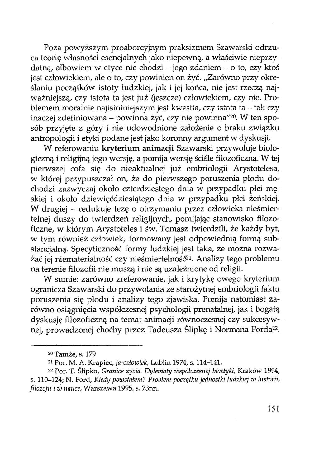 Poza powyższym proaborcyjnym praksizmem Szawarski odrzuca teorię własności esencjalnych jako niepewną, a właściwie nieprzydatną, albowiem w etyce nie chodzi - jego zdaniem - o to, czy ktoś jest