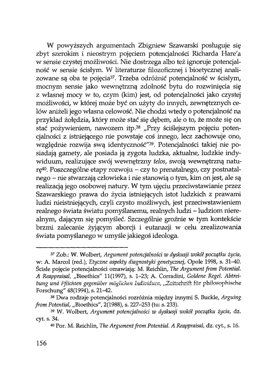 W powyższych argumentach Zbigniew Szawarski posługuje się zbyt szerokim i nieostrym pojęciem potencjalności Richarda Hare'a w sensie czystej możliwości.