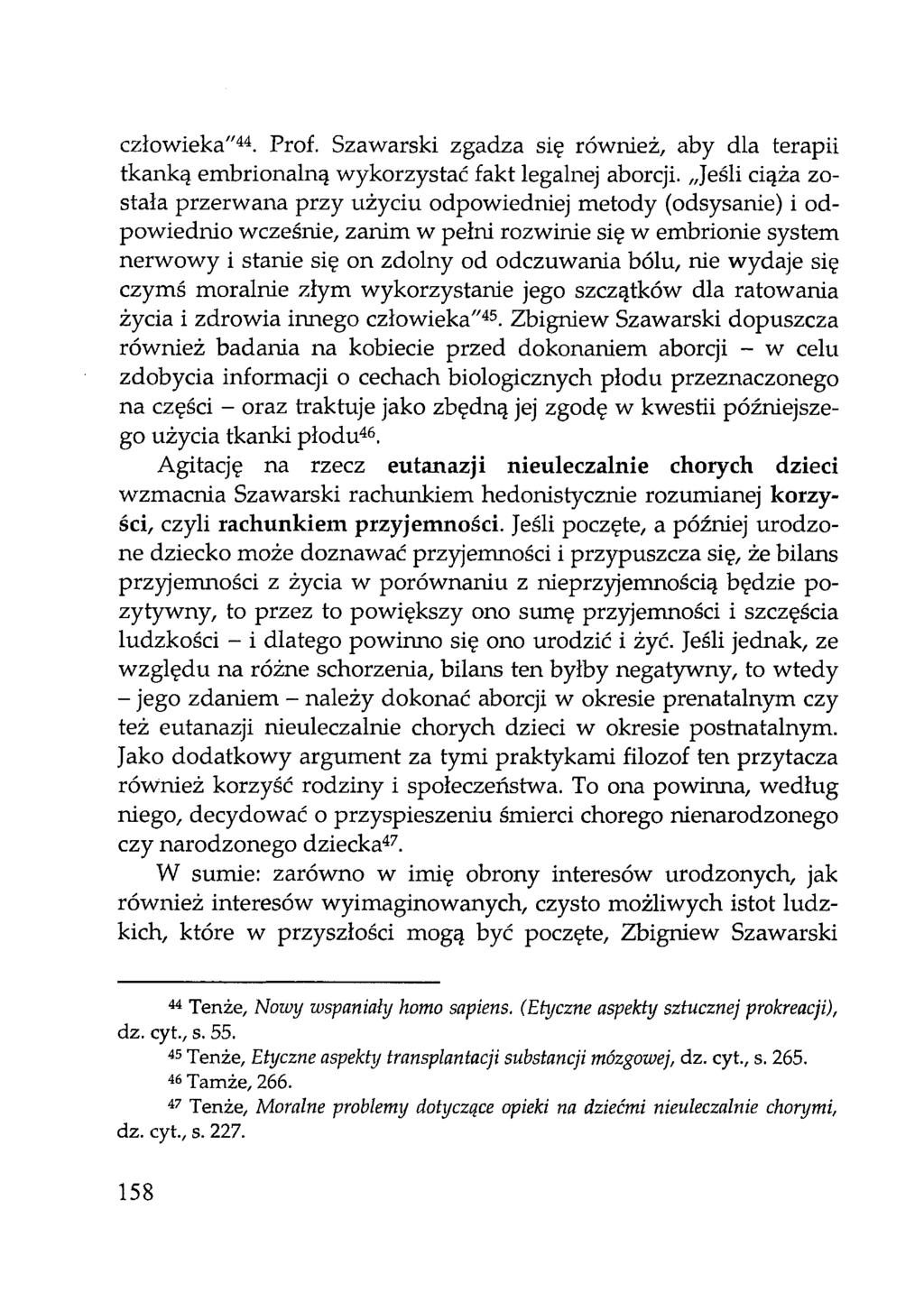człowieka"44. Prof. Szawarski zgadza się również, aby dla terapii tkanką embrionalną wykorzystać fakt legalnej aborcji.