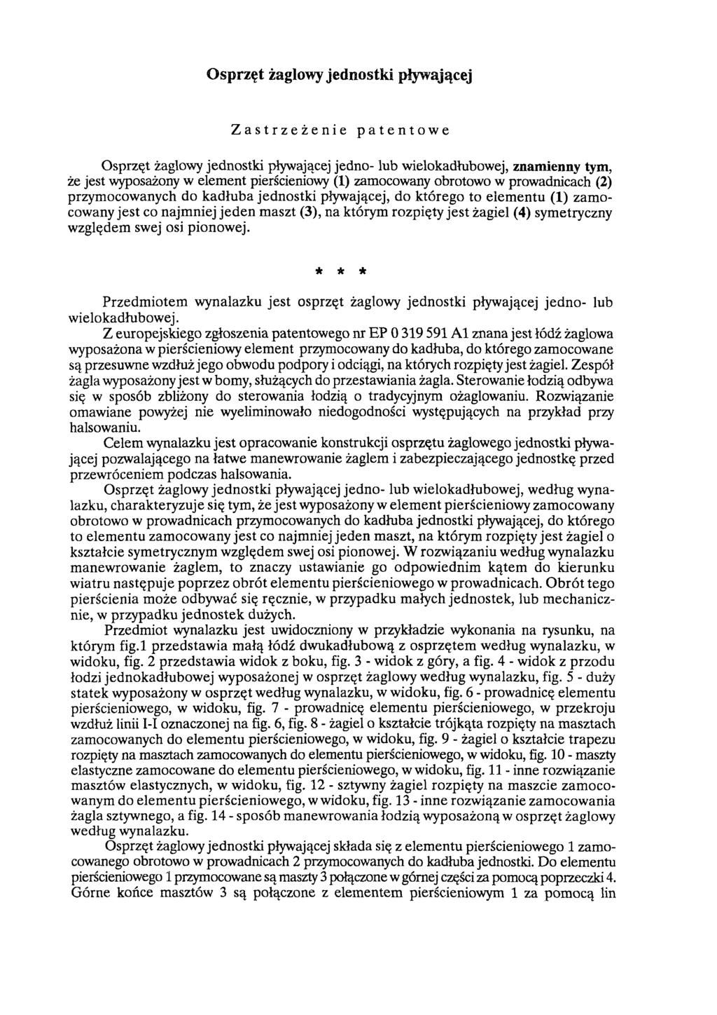 Osprzęt żaglowy jednostki pływającej Zastrzeżenie patentowe Osprzęt żaglowy jednostki pływającej jedno- lub wielo kadłubowej, znamienny tym, że jest wyposażony w element pierścieniowy (1) zamocowany