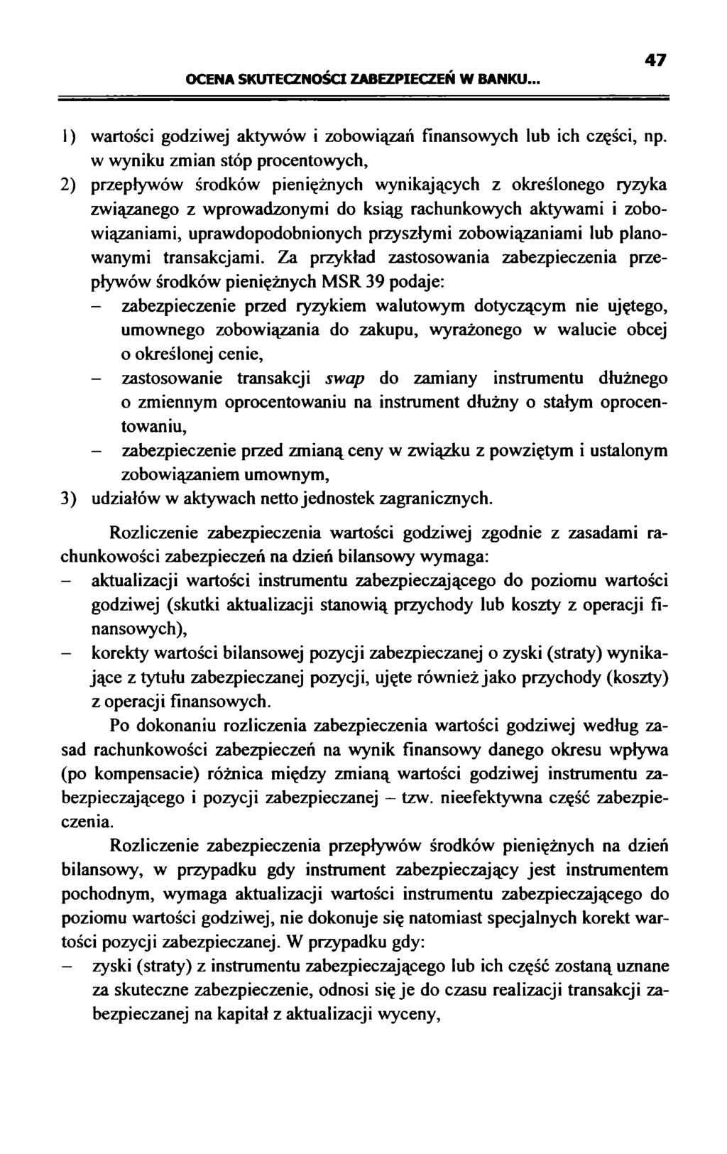 OCENA SKUTECZNOŚCI ZABEZPIECZEŃ W BANKU... 47 1) wartości godziwej aktywów i zobowiązań finansowych lub ich części, np.