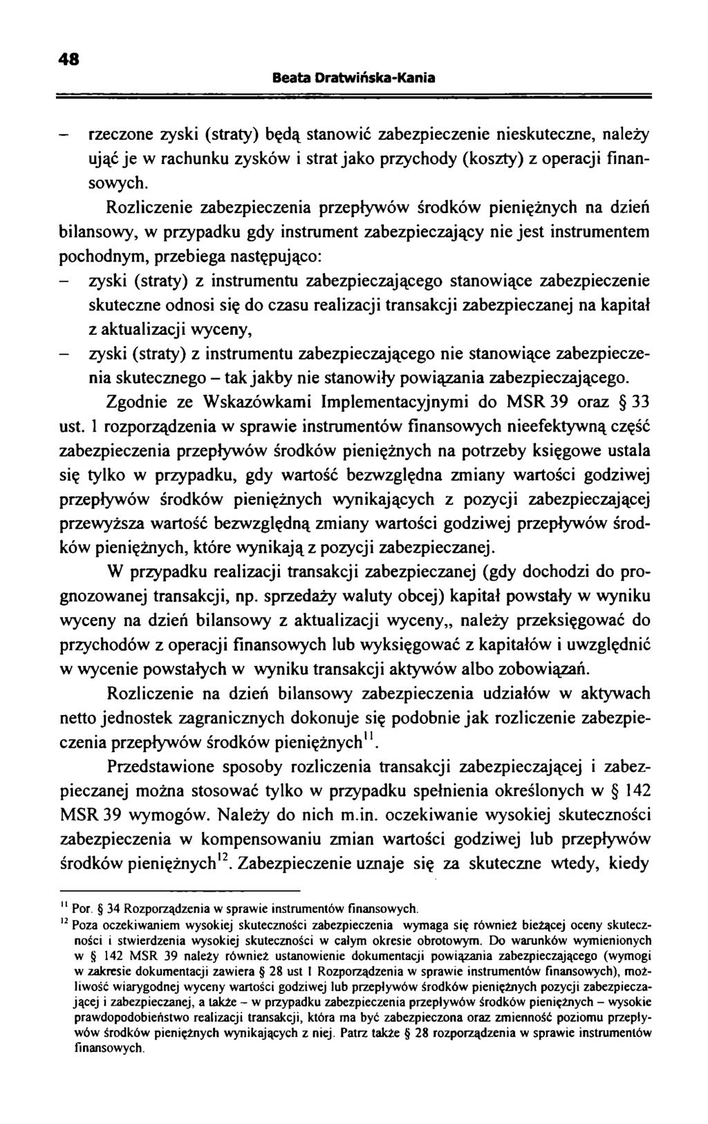 48 Beata Dratwińska-Kania - rzeczone zyski (straty) będą stanowić zabezpieczenie nieskuteczne, należy ująć je w rachunku zysków i strat jako przychody (koszty) z operacji finansowych.