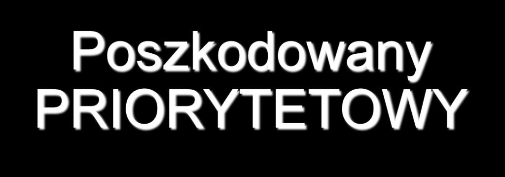 Poszkodowany PRIORYTETOWY Niebezpieczny mechanizm urazu Niepokojący wywiad: - Utrata świadomości - Zaburzenia oddychania - Silny ból