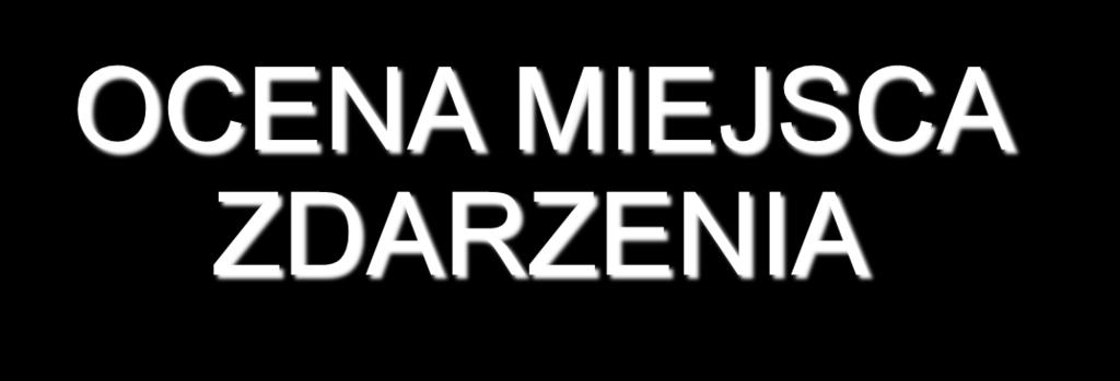 OCENA MIEJSCA ZDARZENIA 5 Środki ochrony własnej Zabezpieczenie miejsca