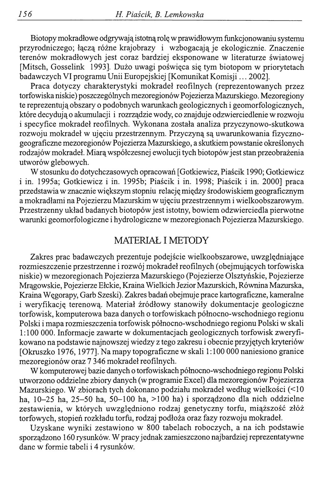 156 H. Piaścik, В. Łemkowska Biotopy mokradło we odgrywają istotną rolę w prawidłowym funkcjonowaniu systemu przyrodniczego; łączą różne krajobrazy i wzbogacają je ekologicznie.