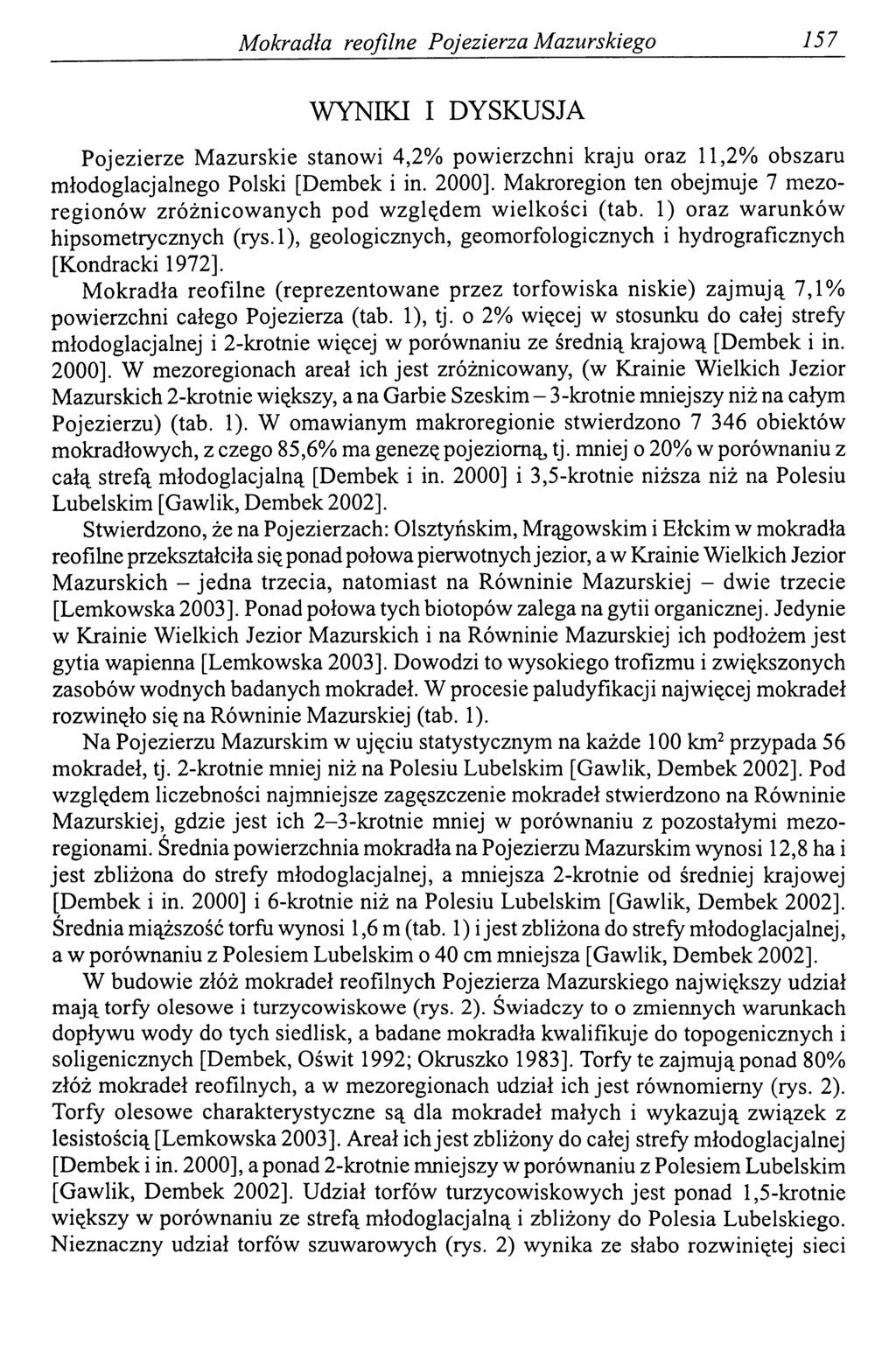 Mokradła reofilne Pojezierza Mazurskiego 157 WYNIKI I DYSKUSJA Pojezierze Mazurskie stanowi 4,2% powierzchni kraju oraz 11,2% obszaru młodoglacjalnego Polski [Dembek i in. 2000].
