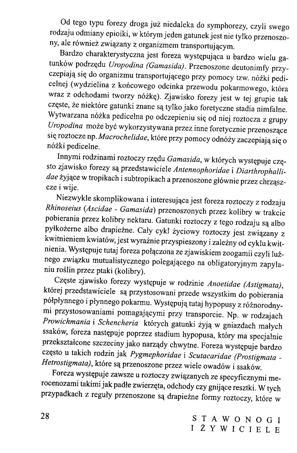 Od tego typu forezy droga juz niedaleka do symphorezy, czyli swego rodzaju odmiany epioiki, w ktorym jeden gatunek jest nie tylko przenoszony, ale rowniez zwiajzany z organizmem transportuj^cym.