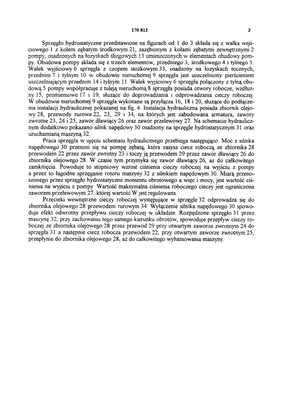 170 813 3 Sprzęgło hydrostatyczne przedstawione na figurach od 1 do 3 składa się z wałka wejściowego 1 z kołem zębatym środkowym 21, zazębionym z kołami zębatymi zewnętrznymi 2 ciowego1z