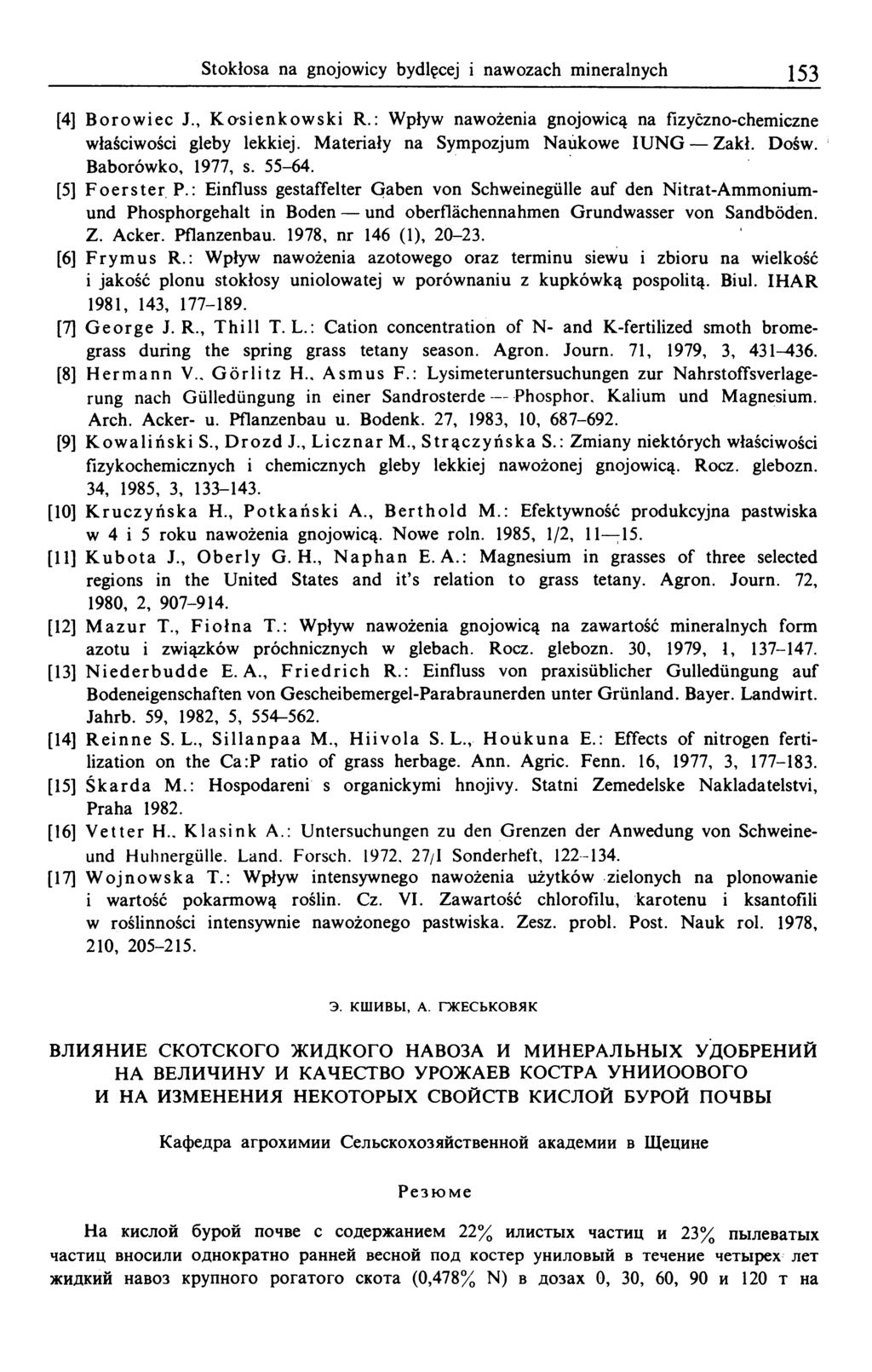 Stokłosa na gnojowicy bydlęcej i nawozach mineralnych 153 [4] B o ro w iec J., K a sie n k o w sk i R.: Wpływ nawożenia gnojowicą na fizyćzno-chemiczne właściwości gleby lekkiej.